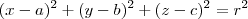 (x-a)^2 + (y-b)^2 + (z-c)^2 = r^2 (x-a)^2 + (y-b)^2 + (z-c)^2 = r^2