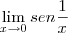 \lim_{x\to0}{sen \frac{1}{x} \lim_{x\to0}{sen \frac{1}{x}