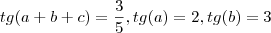 tg(a + b + c) = \frac{3}{5}, tg (a) = 2, tg (b) = 3 tg(a + b + c) = \frac{3}{5}, tg (a) = 2, tg (b) = 3
