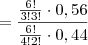 = \frac{\frac{6!}{3!3!}\cdot 0,56}{\frac{6!}{4!2!}\cdot 0,44}