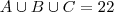 A \cup B \cup C = 22