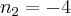 {n}_{2}=-4 {n}_{2}=-4