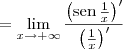 = \lim_{x\to +\infty} \frac{\left(\textrm{sen}\,\frac{1}{x}\right)^\prime}{\left(\frac{1}{x}\right)^\prime}