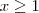 x \geq 1 x \geq 1
