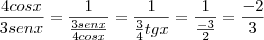 \frac{4cos x}{3 sen x} = \frac{1}{\frac{3 senx}{4 cos x}} = \frac{1}{\frac{3}{4} tg x} = \frac{1}{\frac{-3}{2}} = \frac{-2}{3}