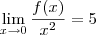 \lim_{x\to 0}\frac{f(x)}{x^2} = 5 \lim_{x\to 0}\frac{f(x)}{x^2} = 5