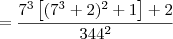 = \dfrac{7^3\left[ (7^3 + 2)^2 + 1\right] + 2}{344^2}