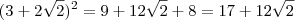 (3 +2\sqrt{2})^2 = 9 + 12 \sqrt{2} + 8 = 17+12 \sqrt{2}