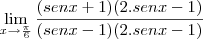 \lim_{x\rightarrow\frac{\pi}{6}} \frac{(senx+1)(2.senx-1)}{(senx-1)(2.senx-1)}