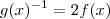 g(x)^{-1}=2f(x) g(x)^{-1}=2f(x)