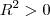 R^2>0 R^2>0