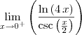 \mathop {\lim }\limits_{x \to 0^+}
\displaystyle \left(\frac{\ln \left( 4\,x \right)}{\csc \left( \frac{x}{2} \right)}\right) \mathop {\lim }\limits_{x \to 0^+}
\displaystyle \left(\frac{\ln \left( 4\,x \right)}{\csc \left( \frac{x}{2} \right)}\right)