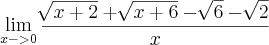\lim_{x->0}\frac{ \sqrt[]{x+2} + \sqrt[]{x+6} - \sqrt[]{6} - \sqrt[]{2}}{x}