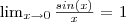$\lim_{x\rightarrow 0} \frac{sin(x)}{x}$ = 1 $\lim_{x\rightarrow 0} \frac{sin(x)}{x}$ = 1
