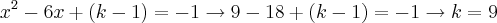 {x}^{2} - 6x +(k - 1) = -1 \rightarrow 9 - 18 + (k - 1) = -1 \rightarrow k = 9 {x}^{2} - 6x +(k - 1) = -1 \rightarrow 9 - 18 + (k - 1) = -1 \rightarrow k = 9