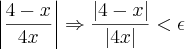 \left|\frac{4-x}{4x} \right|\Rightarrow\frac{\left|4-x \right|}{\left|4x \right|}<\epsilon