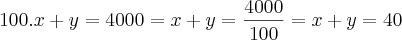 100.x+y=4000 = x+y=\frac{4000}{100} = x+y=40