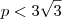 p< 3\sqrt{3} p< 3\sqrt{3}