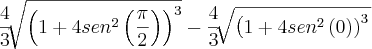 \frac{4}{3}\sqrt[]{{\left(1+4{sen}^{2}\left(\frac{\pi}{2} \right) \right)}^{3}} - \frac{4}{3}\sqrt[]{{\left(1+4{sen}^{2}\left(0) \right)}^{3}}