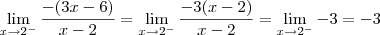 \lim_{x\to 2^-} \dfrac{-(3x - 6)}{x - 2} = \lim_{x\to 2^-} \dfrac{-3(x - 2)}{x - 2} = \lim_{x\to 2^-} -3 = -3