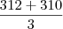\frac{312+310}{3}