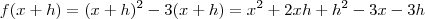f(x+h) = (x+h)^2 - 3(x+h) = x^2 +2xh + h^2 -3x -3h f(x+h) = (x+h)^2 - 3(x+h) = x^2 +2xh + h^2 -3x -3h