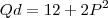 Qd = 12+2P^2 Qd = 12+2P^2