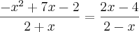 \frac{{-x}^{2}+7x-2}{2+x}=\frac{2x-4}{2-x} \frac{{-x}^{2}+7x-2}{2+x}=\frac{2x-4}{2-x}