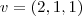 v=(2,1,1)