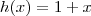 h(x) = 1+x h(x) = 1+x