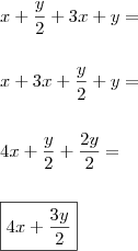 \\ x + \frac{y}{2} + 3x + y = \\\\\\ x + 3x + \frac{y}{2} + y = \\\\\\ 4x + \frac{y}{2} + \frac{2y}{2} = \\\\\\ \boxed{4x + \frac{3y}{2}} \\ x + \frac{y}{2} + 3x + y = \\\\\\ x + 3x + \frac{y}{2} + y = \\\\\\ 4x + \frac{y}{2} + \frac{2y}{2} = \\\\\\ \boxed{4x + \frac{3y}{2}}