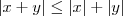 |x+y|\leq|x|+|y| |x+y|\leq|x|+|y|