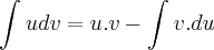 \int_{}^{}udv=u.v-\int_{}^{}v.du \int_{}^{}udv=u.v-\int_{}^{}v.du