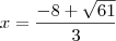 x = \frac{-8 + \sqrt{61} }{3} x = \frac{-8 + \sqrt{61} }{3}