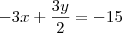 -3x + \frac{3y}{2} = -15 -3x + \frac{3y}{2} = -15