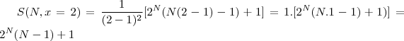 S(N,x=2) = \frac{1}{(2-1)^2} [2^N(N(2-1)-1)+1] = 1. [2^N(N.1-1)+1)] = 2^N(N-1) + 1