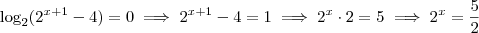 \log_2 (2^{x+1} -4) = 0 \implies 2^{x+1} -4 = 1 \implies 2^x \cdot 2 = 5 \implies 2^x = \frac{5}{2} \log_2 (2^{x+1} -4) = 0 \implies 2^{x+1} -4 = 1 \implies 2^x \cdot 2 = 5 \implies 2^x = \frac{5}{2}