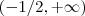 (-1/2 , +\infty ) (-1/2 , +\infty )