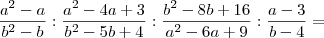 \dfrac{a^2-a}{b^2-b} : \dfrac{a^2 - 4a + 3}{b^2 - 5b + 4} : \dfrac{b^2 - 8b + 16}{a^2 - 6a + 9} : \dfrac{a - 3}{b - 4} = \dfrac{a^2-a}{b^2-b} : \dfrac{a^2 - 4a + 3}{b^2 - 5b + 4} : \dfrac{b^2 - 8b + 16}{a^2 - 6a + 9} : \dfrac{a - 3}{b - 4} =
