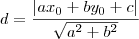 d = \frac{|ax_0 + by_0 + c|}{\sqrt{a^2+b^2}} d = \frac{|ax_0 + by_0 + c|}{\sqrt{a^2+b^2}}