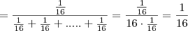 = \dfrac{\frac{1}{16}}{\frac{1}{16}+\frac{1}{16}+.....+\frac{1}{16}}=\dfrac{\frac{1}{16}}{16\cdot\frac{1}{16}}=\dfrac{1}{16} = \dfrac{\frac{1}{16}}{\frac{1}{16}+\frac{1}{16}+.....+\frac{1}{16}}=\dfrac{\frac{1}{16}}{16\cdot\frac{1}{16}}=\dfrac{1}{16}