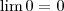 \lim 0 = 0 \lim 0 = 0