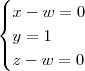 \begin{cases}
x - w = 0\\
y = 1\\
z - w= 0
\end{cases}