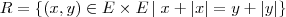 R= \{(x,y) \in E \times E \,|\; x + \left|x \right|=y + \left|y \right|\}
