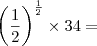 \left(\frac{1}{2} \right)^{\frac{1}{2}} \times 34 =