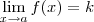 \lim_{x\to a} f(x) = k \lim_{x\to a} f(x) = k
