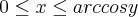 0 \leq x \leq arc cos y 0 \leq x \leq arc cos y