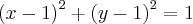 {(x-1)}^{2} + {(y-1)}^{2} = 1 {(x-1)}^{2} + {(y-1)}^{2} = 1