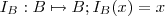 I_B : B \mapsto B  ; I_B(x) = x