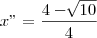 x"=\frac{4-\sqrt[]{10}}{4}